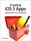 Creating iOS 5 Apps (eBook): Develop and Design